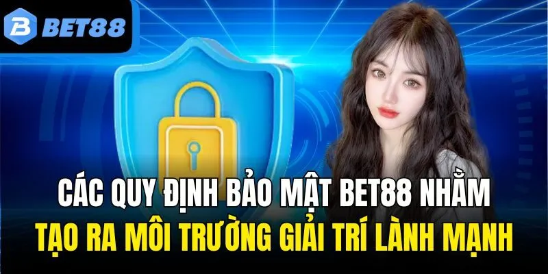 Các quy định bảo mật Bet88 nhằm tạo ra môi trường giải trí lành mạnh