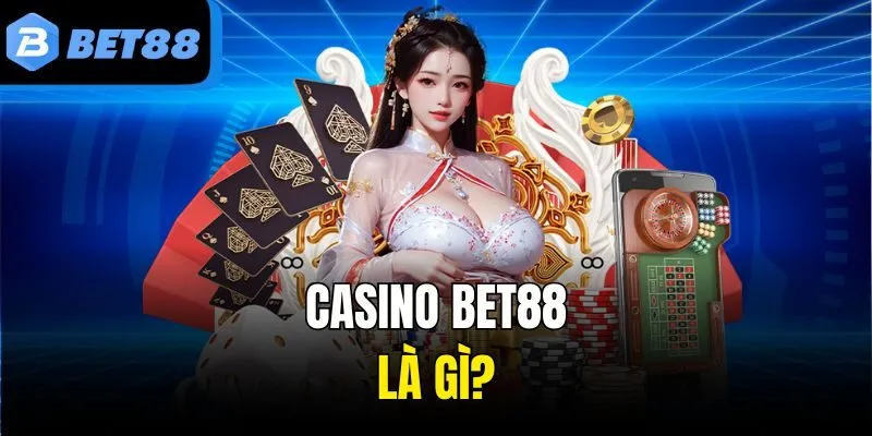 Casino Bet88 là gì?