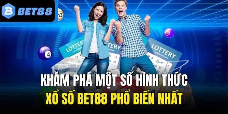 Khám phá một số hình thức xổ số BET88 phổ biến nhất