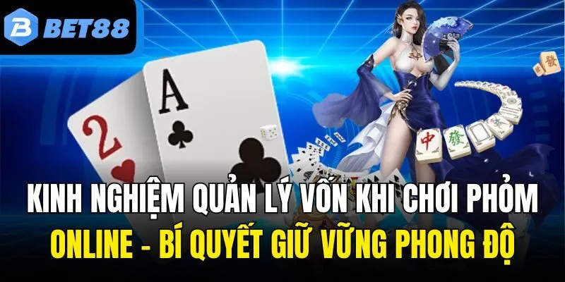 Kinh nghiệm quản lý vốn khi chơi Phỏm online
