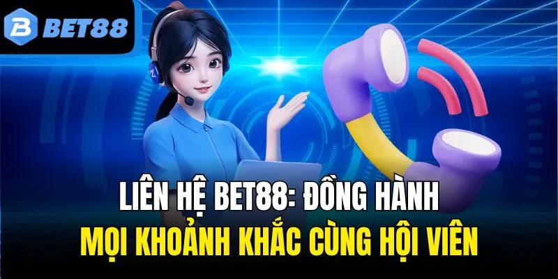 Liên Hệ Bet88: Đồng Hành Mọi Khoảnh Khắc Cùng Hội Viên