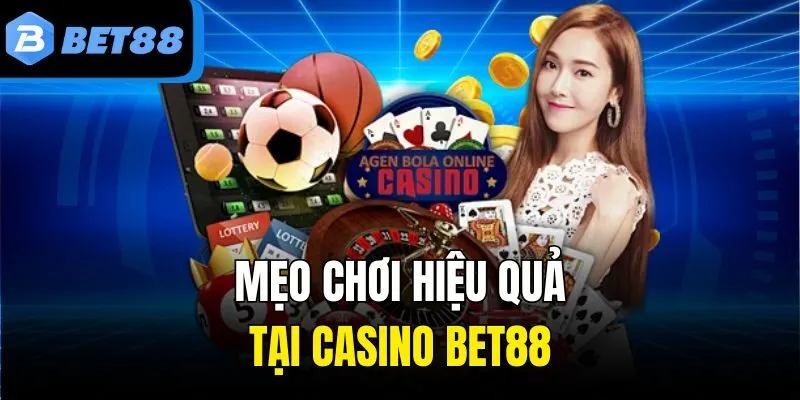 Mẹo chơi hiệu quả tại casino Bet88