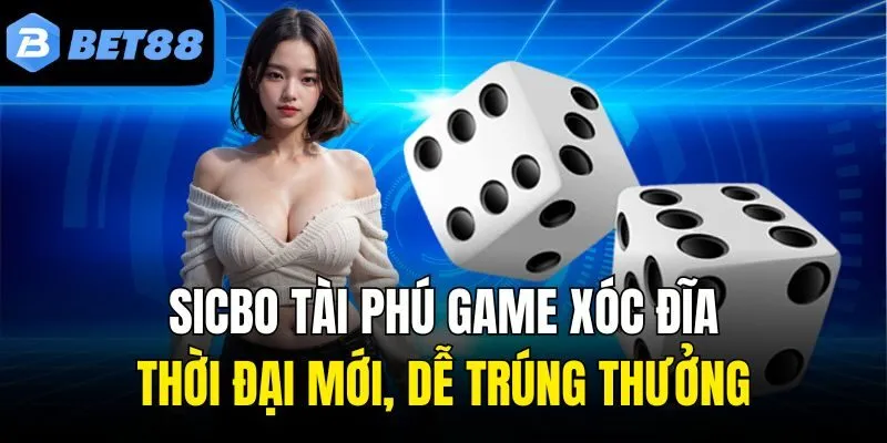 Sicbo Tài Phú Game Xóc Đĩa Thời Đại Mới, Dễ Trúng Thưởng